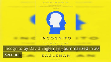 Incognito by David Eagleman - Summarized in 30 Seconds