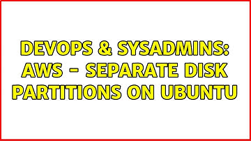 DevOps & SysAdmins: AWS - Separate Disk Partitions on Ubuntu