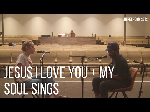Jesus I Love You + My Soul Sings + Spontaneous | Upperroom Sets