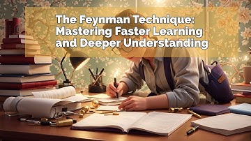 The Feynman Technique - Mastering Faster Learning and Deeper Understanding