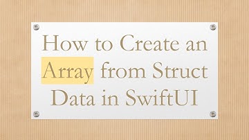 How to Create an Array from Struct Data in SwiftUI