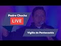 Padre Chucho - Vigilia de Pentecotés 2020 (Prédica  y Alabanza)