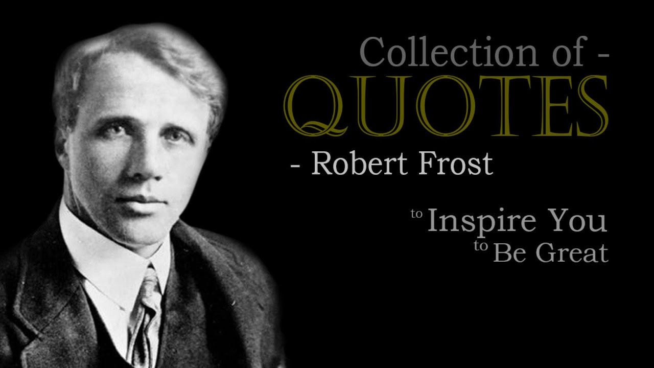 Words of wisdom (quote) from Robert Frost.