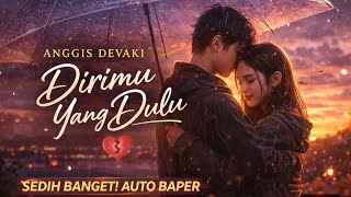 ANGGIS DEVAKI – DIRIMU YANG DULU | Lagu Galau Paling Sedih 2026 💔 Auto Baper