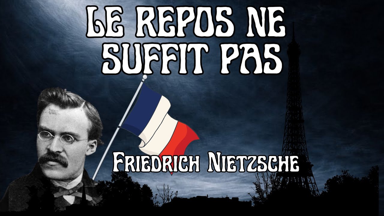 Nietzsche Explique Pourquoi Le Repos Ne Suffit Pas