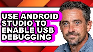 How to Use Android Studio to Enable Usb Debugging - Full Guide
