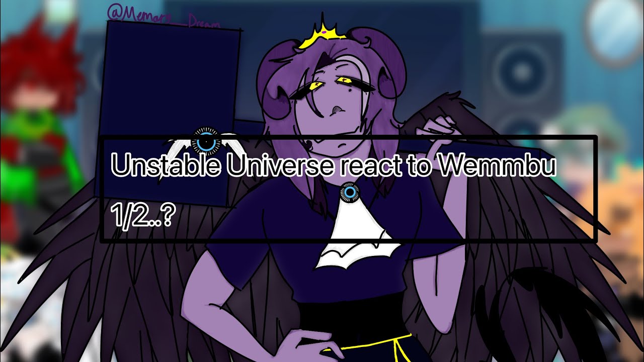 Unstable Universe reacts to Wemmbu| 1/2..?| FULL PART 2X SPEED
