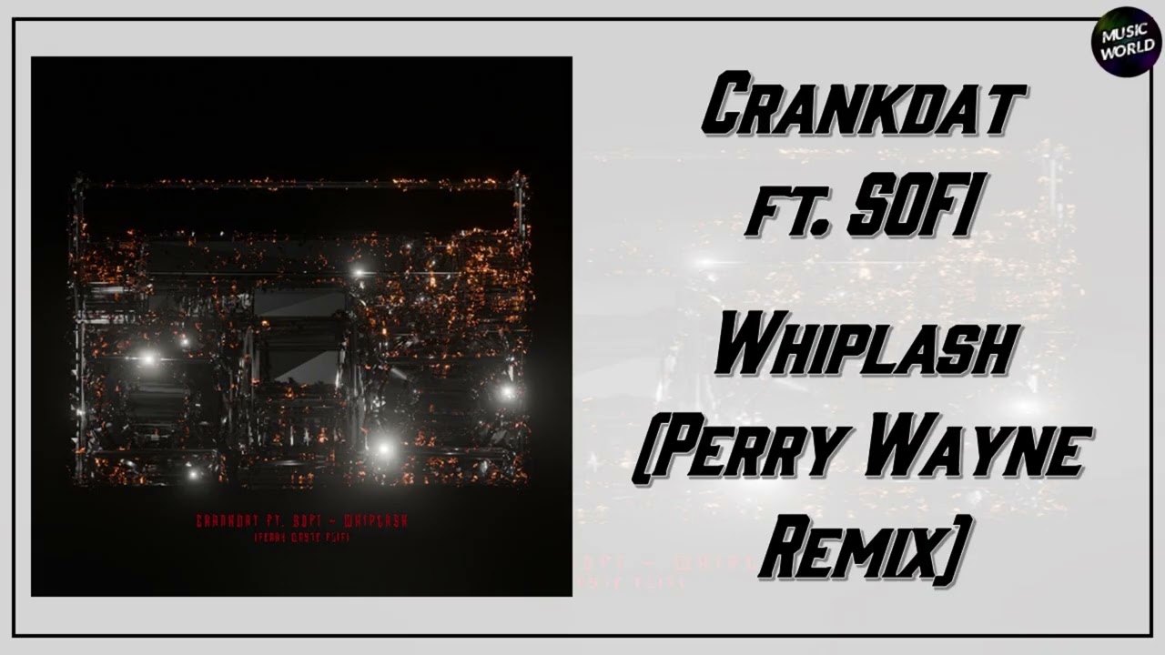 Crankdat - Whiplash ft. SOFI (Perry Wayne Remix)