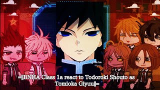 =||BNHA Class 1a react to Todoroki Shouto as Tomioka Giyuu||=