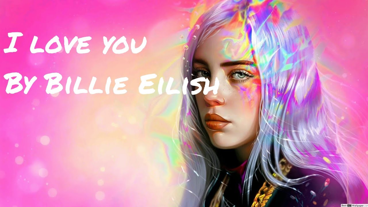 Billie Eilish I Love You Tekst Billie Eilish - I love you(lyric video) - YouTube