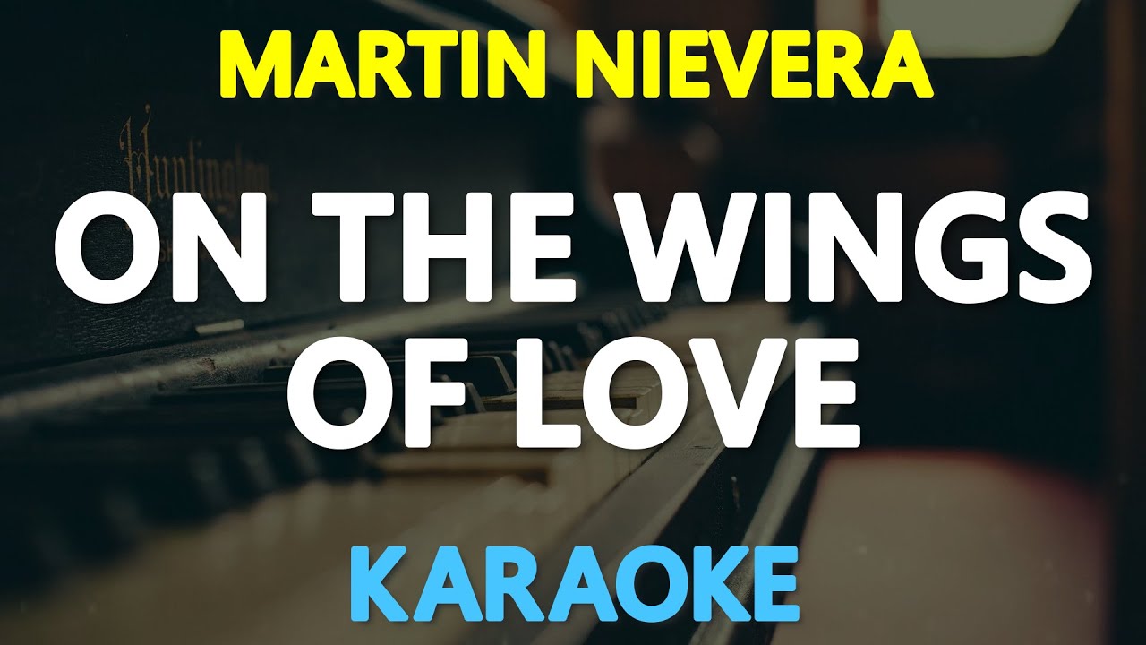 [KARAOKE] ON THE WINGS OF LOVE - Martin Nievera (Jeffrey Osborne) 🎤🎵 ...