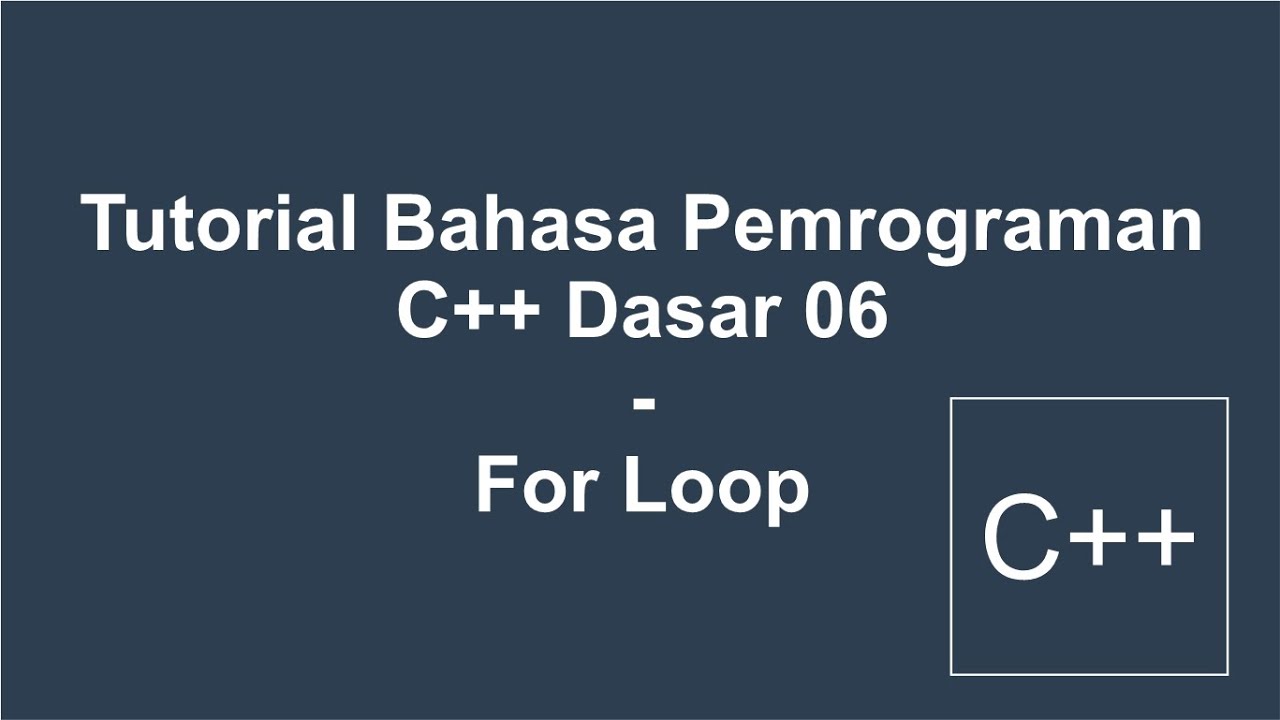 Tutorial Bahasa Pemrograman C++ Dasar 06 - For Loop - YouTube