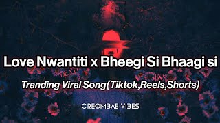 Love Nwantiti x Bheegi Si Bhaagi Si - Tranding Viral Song - Instagram Reels,YT Shorts,Tiktok - Ckay