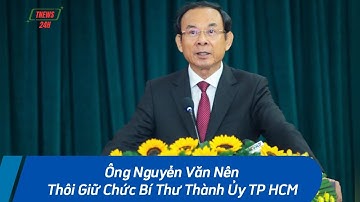 Ông Nguyễn Văn Nên Thôi Giữ Chức Bí Thư Thành Ủy TP HCM