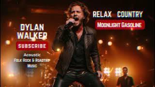 Relax Country – Moonlight Gasoline | Dylan Walker | Folk Journeys Through Night and Fire