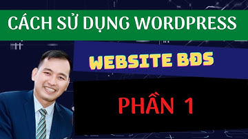 Hướng Dẫn Cách Sử Dụng Wordpress Mẫu Website Bất Động Sản | Phần 1
