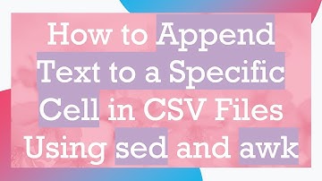 How to Append Text to a Specific Cell in CSV Files Using sed and awk