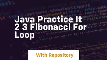 Java practice it 2 3 fibonacci for loop
