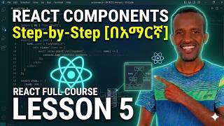 React Components Explained: Step-by-Step [በአማርኛ] | React Full Course – Lesson 5