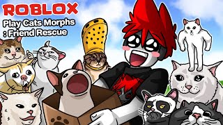 Roblox : Play Cats Morphs 🐱 เมื่อฉัน ต้องไปตามช่วยแมวน้อยที่โดนจับ !!!
