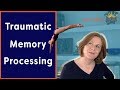 Traumatic Memory Processing: How to Dive Into It to Get Over It