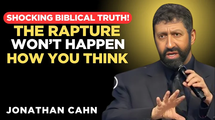 SHOCKING BIBLICAL TRUTH — The RAPTURE Won’t Happen How You Think | Jonathan Cahn’s Prophetic Sermon