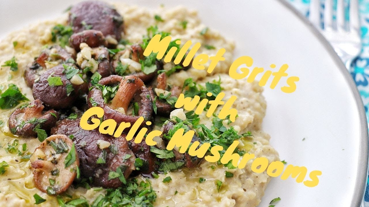 Millet Grits with Garlic Rosemary Mushrooms YouTube