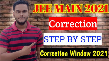 JEE MAIN 2021 CORRECTION STEP BY STEP FORM FILL|JEE MAIN 2021 CORRECT WINDOW|JEE MAIN 2021
