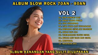 ALBUM SLOW ROCK 70AN - 80AN VOL 2 - ALBUM KENANGAN YANG SANGAT BERKESAN, DAN SULIT UNTUK DILUPAKAN.