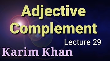 Lecture 29: What is Adjective Complement ? by Karim khan