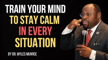 Mastering Calm: Training Your Mind for Every Situation  ||BY DR. MYLES MUNROE||