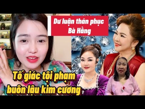 Nóng.. Dư luận lên tiếng thán phục Nguyễn Phương Hằng trong vụ tố giác Drama kim cương 