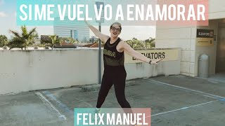 Si Me Vuelvo a Enamorar | Felix Manuel | Salsa Zumba Choreo