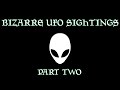 Bizarre UFO Sightings | Part Two