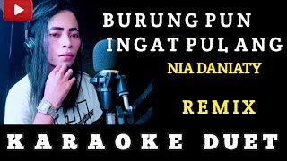 BURUNG INGAT PULANG - KARAOKE DUET ( NIA DANIATY) COVER BY JANA