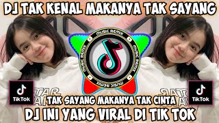 DJ TAK KENAL MAKANYA TAK SAYANG TAK SAYANG MAKANYA TAK CINTA DJ DASYAT VIRAL TIK TOK