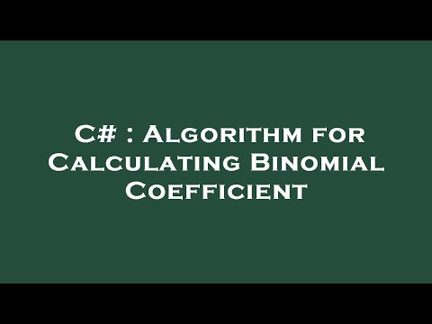 C# : Algorithm for Calculating Binomial Coefficient