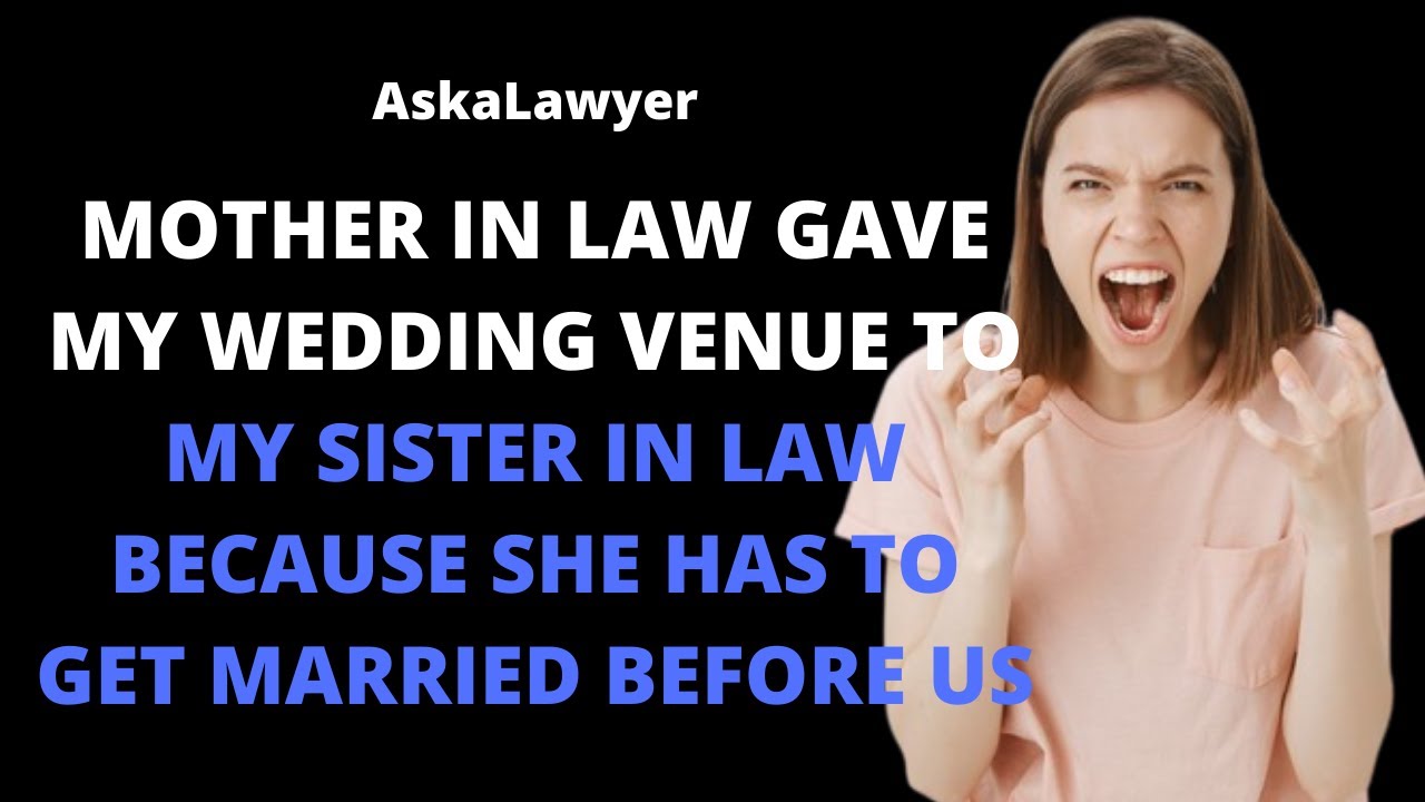 Mother in law gave my wedding venue to my sister in law because she has to get married first