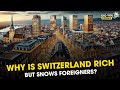 Why is Switzerland Rich but Snows Foreigners?