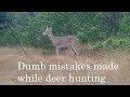 Dumb mistakes made during deer hunting