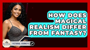 How Does Magical Realism Differ From Fantasy? - Fictional Journeys