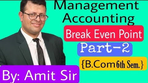 CLASS-B.COM 6th SEMESTER||MANAGEMENT ACCOUNTING||CHAPTER-8||BREAKEVENPOINT|| Part-2