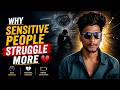 Why Sensitive People Struggle More