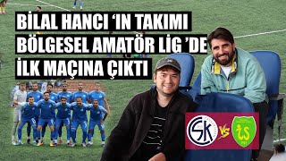 Bilal Hancı 'nın Takımı Bölgesel Amatör Lig 'de İlk Maçına Çıktı