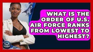 What Is The Order Of U.s. Air Force Ranks From Lowest To Highest? Sky Command Brotherhood