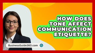 How Does Tone Affect Communication Etiquette? - BusinessGuide360.com