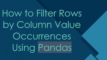 How to Filter Rows by Column Value Occurrences Using Pandas