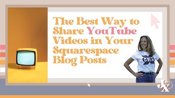 The Best Way to Share YouTube Videos in Your Squarespace Blog Posts