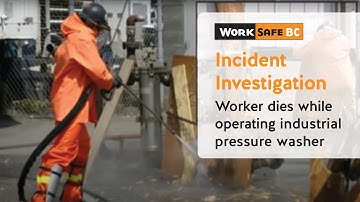Incident Investigation: Worker Dies While Using Industrial Pressure Washer | WorkSafeBC