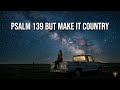 Psalm 139 But Make it Country